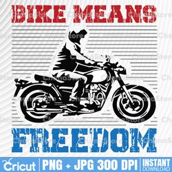 Bike Means Freedom PNG, Motorcycle PNG, Biker Png, Biker Shirt Design, Sublimation Design, PNG, Instant Download