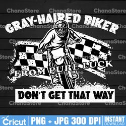 Gray-Haired Biker Don't Get That Way PNG, From Poor Luck,Motorcycle PNG, Biker Png, Biker Shirt Design,
