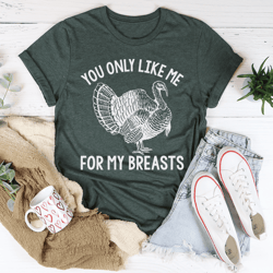 you only like me for my breasts tee