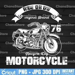 Ride Or Die PNG, Motorcycle New York city Png, Motorcycle PNG, Biker Png, Biker Shirt Design, Sublimation Design, PNG