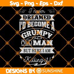 I never dreamed Id become a grumpy old man svg, Birthday Vintage Svg, Aged to perfection svg, Birthday Limite edition