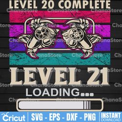 Level 20 Completed Level 21 Loading Svg, 21st Birthday Gift For Him, Funny Gaming Svg, Video Game Lovers