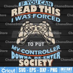 If You Can Read This I Was Forced To Put My Controller Down And Re-Enter Society Svg Funny Game Controller Tee