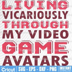 Living Vicariously Through My Video Game Avatars Svg Funny Game Controller Tee, Gamer Svg Gift