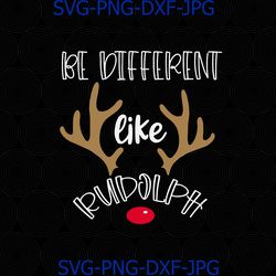 Be Different Like Rudolph, Teacher Mom svg, Kindness Christmas Cut and Sublimation File svg, png