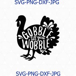 Thanksgiving Turkey SVG, Turkey SVG, Gobble till you Wobble SVG, Thanksgiving Svg, Turkey day clipart Svg Png, Cricut