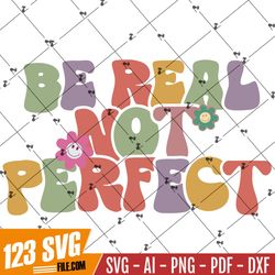 Be real not perfect retro png- Groovy Motivational png- kindness sublimation- Be real png File- Teacher png - Be yoursel