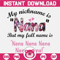 My Nickname Is Nana But My Full Name Is Nana Png, Happy Mother's Day Png, Gift For Mom Png, Mother's Day Png, Digital Do