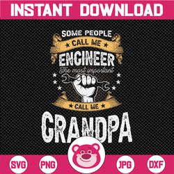 Some People Call Me Engineer the Most Important Call Me Grandpa PNG | Engineer PNG for Dad | Engineer Dad PNG| Dad Mecha