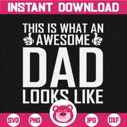 This Is What Awesome Dad Look Like SVG, Awesome Dad Svg, Dad Svg, Awesome Dad cut file Svg, Dad clipart, Awesome Dad Cli