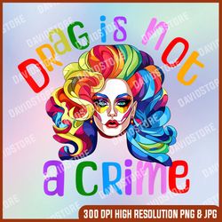 Drag Is Not A Crime Fabulous Drag Queen LGBTQ Equality Pride png, Drag Is Not A Crime png, PNG High Quality, PNG