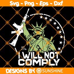 I Will Not Comply SVG, Statue of Liberty Svg, 2nd Amendment SVG, Patriotic SVG, Defend The 2nd  Svg, File For Cricut