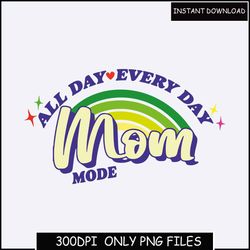 All Day Every Day Mom Mode PNG Bundle, Mothers Day Png, Mom Png, Mom Life Png