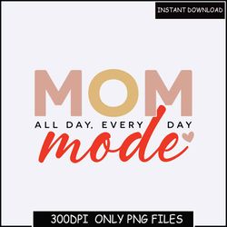 Mom All Day Every Day Mode PNG Blessed Mama, Bear Mama, Boy Girl Mama, Mama Shirt Png Design