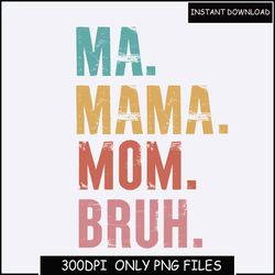 Ma Mama Mom Bruh PNG, Mom PNG, Mommy Design, MAMA cut file, Mama Design, Mom Cut File for Cricut, Mom PNG- Gift For Mom