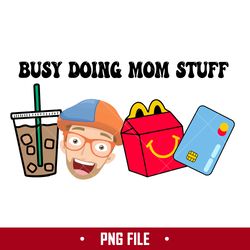 Busy Doing Mom Stuff 10 Png, Mom Stuff Png, Blippi Png, Mother's Day Png Digital File