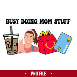Busy Doing Mom Stuff 12 Png, Mom Stuff Png, Mother's Day Png Digital File