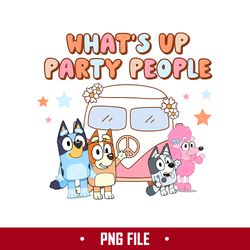 What's Up Party People Png, Bluey anf Friends Png, Bluey Png, Cartoon Png Digital File