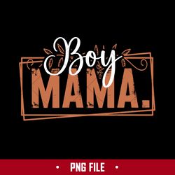 Mama Boy Png, Mom Png, Mother's Day Png Digital File