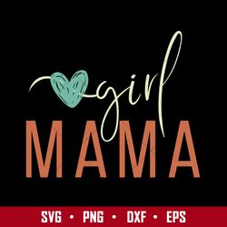 Girl Mama Svg, Girl Svg, Mom Svg, Mother's Day Svg, Png Dxf Eps File