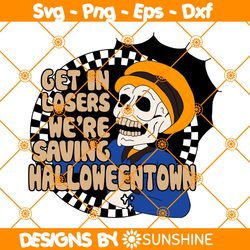 Get in Losers we are saving Halloweentown Svg, Happy Halloween Svg, Skeleton Svg, File For Cricut