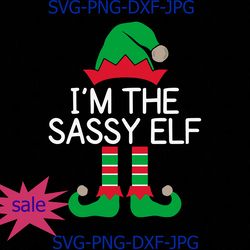 Im The Sassy Elf Funny Christmas Costume Family Matching SVG PNG Silhouette Cutting File Cricut Design Digital Download