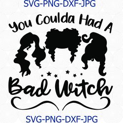 You Coulda Had a Bad Witch Sanderson Sisters Hocus Pocus Funny Halloween SVG PNG Cameo Silhouette Cutting File Cricut