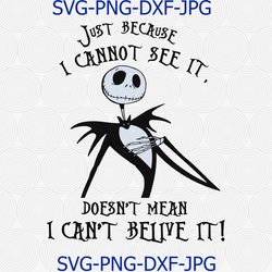 Just because I cannot see it, doesnt mean I cant belive it, the nightmare before christmas, Disney quote, Disney SVG
