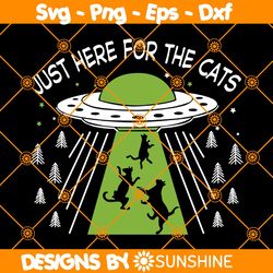 Just Here For The Cats Svg, UFO Svg, Alien Invasion Svg, UFO Hunting Cat Svg, Funny Cat And UFO Svg, File For Cricut