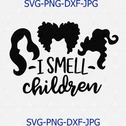 Sanderson Sisters SVG | Hocus Pocus SVG | I Smell Children Svg | Cute Halloween SVG | Hocus Pocus Clipart Png Instant