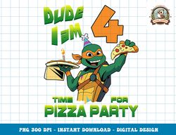 Mademark x Teenage Mutant Ninja Turtles - Dude I am 4 Years Old Mikey Pizza Birthday Party png, digital download,clipart