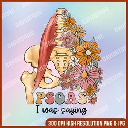 Psoas I Was Saying Physical Therapist Funny Yoga png, Psoas I Was Saying png, PNG High Quality, PNG, Digital Download