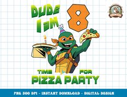Mademark x Teenage Mutant Ninja Turtles - Dude I am 8 Years Old Mikey Pizza Birthday Party png, digital download,clipart