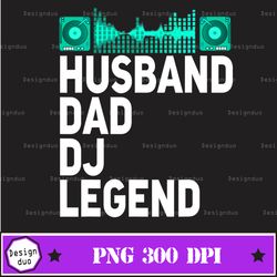 Husband Dad Dj Legend Funny Dj Disc Jockey Music Player Father Day Png