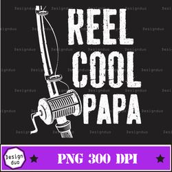 Mens Mens Reel Cool Papa Png, Reel Cool Papa, Fishing Svg, Fishing Clipart, Fish Png, Fishing Cute Art, Fishing Cricut,