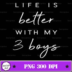 Cute Life Is Better With My 3 Boys Mothers Day Png Design, Sublimation Designs Downloads, Png File