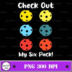 Check Out My Six Pack Pickleball Png Design, Sublimation Designs Downloads, Png File