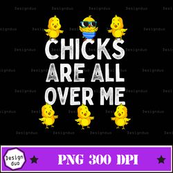 Chicks Are All Over M.E Easter Funny Baby Chicken Kids Boys Png Design, Sublimation Designs Downloads, Png File