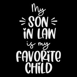 My Son In Law Is My Favorite Child Shirt Design SVG File For Cricut