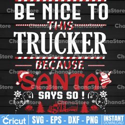 Be Nice To This Trucker Because Santa Say Go SVG Files for Cricut Vector PNG Sublimation Truck driver svg