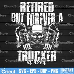 Retired but forever a trucker at heart PNG Truck Lover Png, Dad Truck Png, Trucker Sublimation, PNG File Digital
