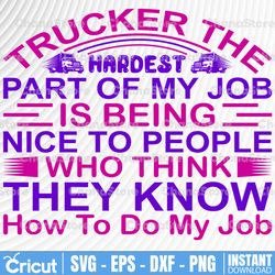 Trucker The Hardest Part Of My Job SVG, Truck Driver png, trucker svg, semi truck svg,Trucking Quote svg,