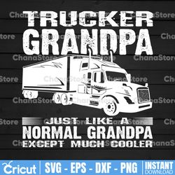 Trucker Grandpa Just Like A Nomal Grandpa Except Much Cooler Svg, Grandpa svg, Father's day svg,Trucking Quote svg, File