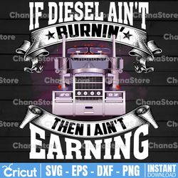 If Diesel Ain't Burnin' PNG, Then I Ain't Earing, Truck Lover Png  Truck png - PNG Printable - Digital Print Design