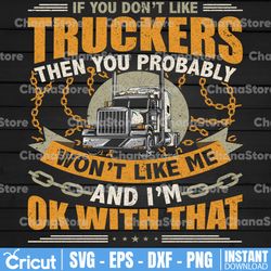 If you don't like truckers  then you probably won't like me PNG, i'm ok with that svg, Truck Lover Png  Truck png