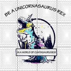 Be A Unicornasaurus Rex In A World Of Cuntasauruses Funny Svg, Crazy Unicorn Saurus Shirt Wrong Park svg, png, dxf