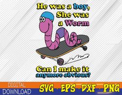 He Was A Boy She Was A Worm Can I Make It Anymore Obvious Svg, Eps, Png, Dxf, Digital Download