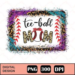 Ball Mom Png, T Ball, Tee Ball Mom Sublimation Design Downloads