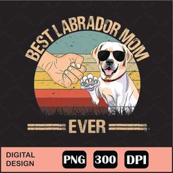 Best Labrador Mom Ever Dog Mom Png Digital File Download