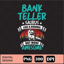 Bank Teller Saurus Like Normal Png Digital File Download